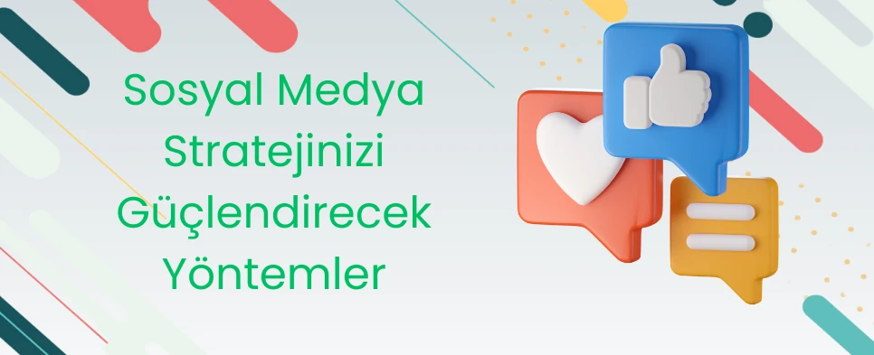 2025 Sosyal Medya Stratejinizi Güçlendirecek Yöntemler