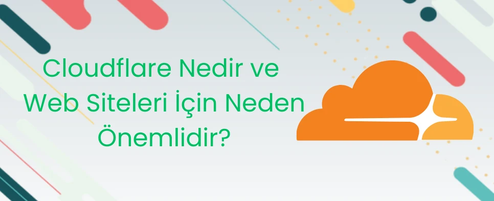 Cloudflare Nedir ve Web Siteleri İçin Neden Önemlidir?