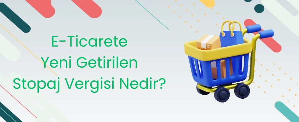 E-Ticarete Yeni Getirilen Stopaj Vergisi Nedir?