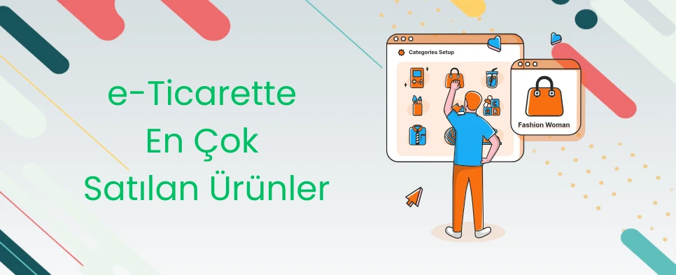 E-Ticarette En Çok Satılan Ürünler (2025)