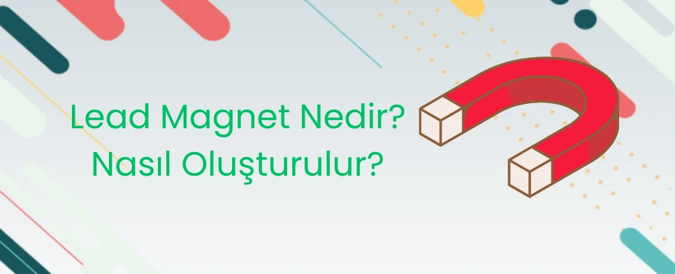 Lead Magnet Nedir, Nasıl Oluşturulur?
