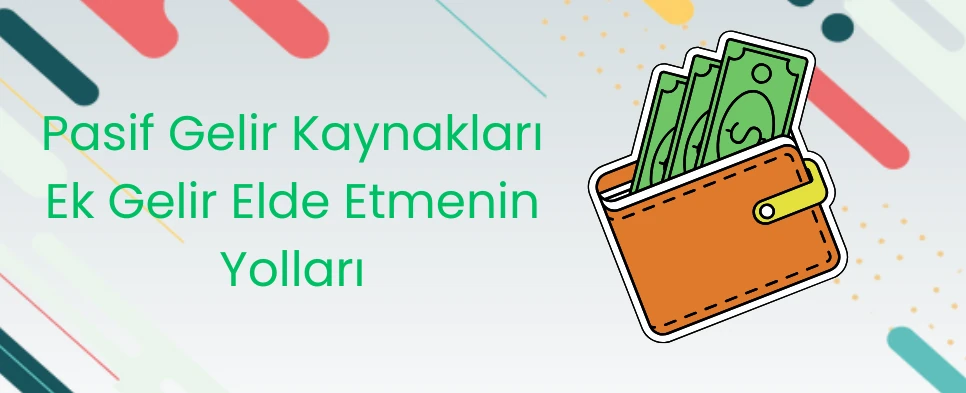 Pasif Gelir Kaynakları Ek Gelir Elde Etmenin Yolları