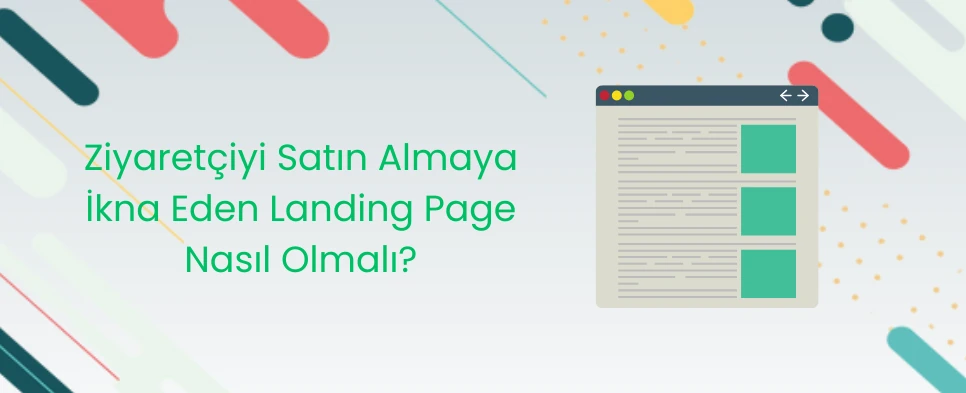 Ziyaretçiyi Satın Almaya İkna Eden Landing Page Nasıl Olmalı?